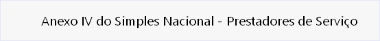             Anexo IV do Simples Nacional - Prestadores de Serviço