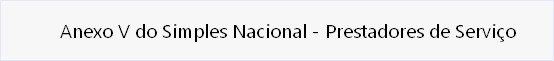             Anexo V do Simples Nacional - Prestadores de Serviço